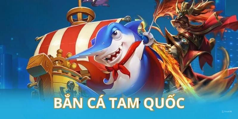 Bắn cá Tam Quốc