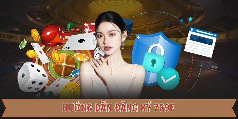 Quy trình bắt buộc khi đăng ký 789F