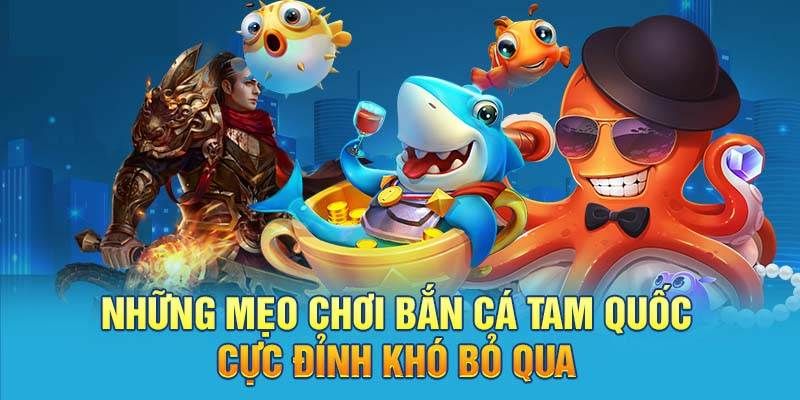 Chiến thuật săn mồi top 1 Bắn cá tam quốc