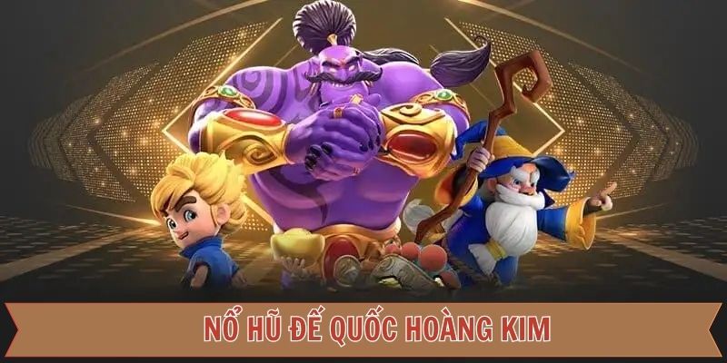Nổ hũ Đế Quốc Hoàng Kim