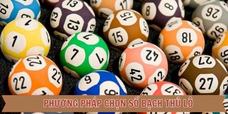 Cách chọn số bạch thủ lô thắng lớn từ cao thủ