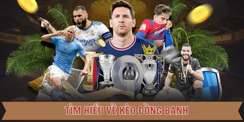 Tóm tắt sơ lược về kèo đồng banh