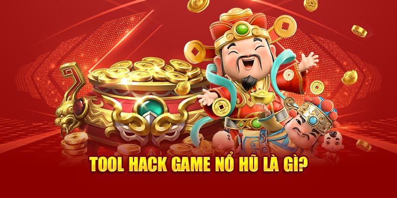 Những thông tin tổng quan về công cụ hack nổ hũ