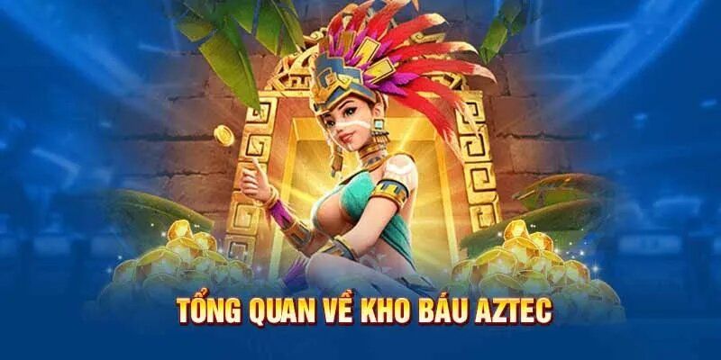 Một số thông tin cơ bản về nổ hũ Aztec