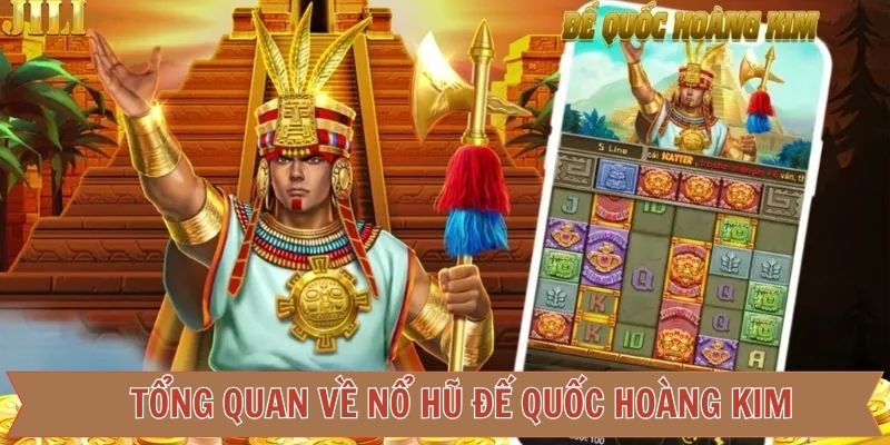 Thông tin tổng quan về quay hũ Đế Quốc Hoàng Kim