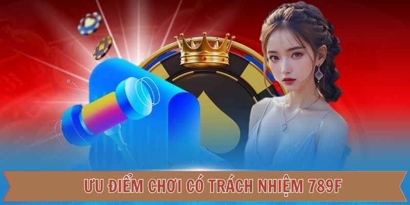 Tổng hợp lợi ích khi chơi có trách nhiệm