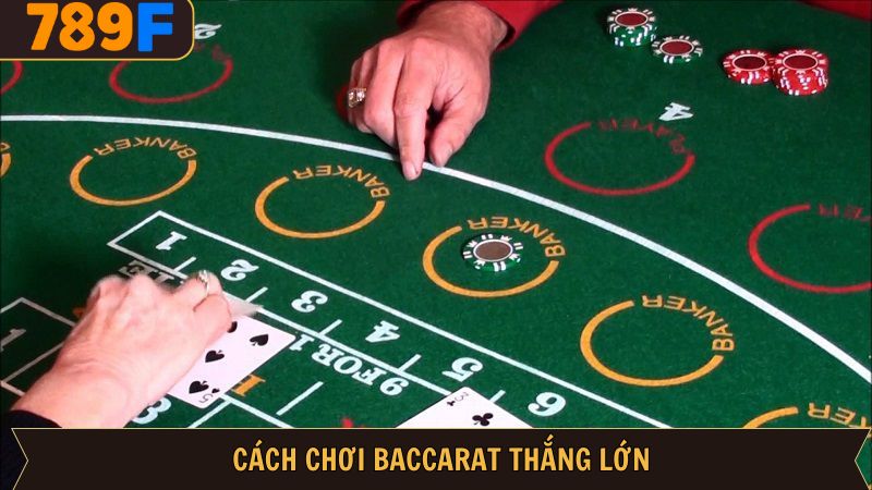 Cách chơi Baccarat thắng đậm chuẩn cao thủ