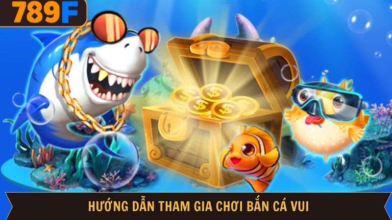 Với 4 bước cực dễ để tham gia ngay vào bắn cá vui