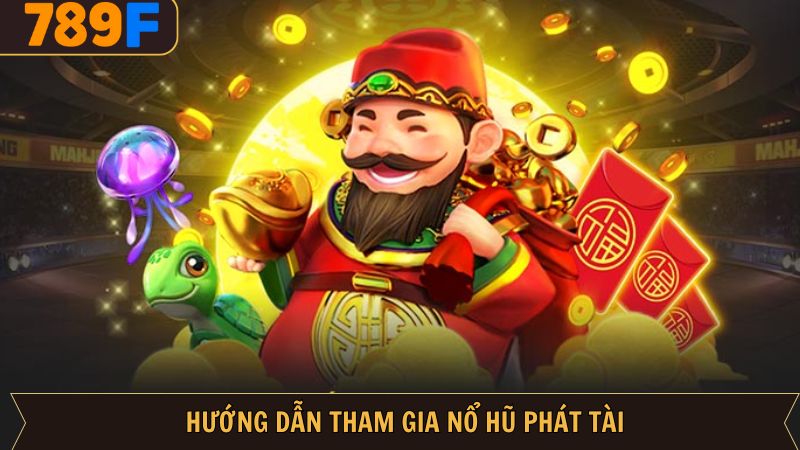 Cách tham gia nổ hũ phát tài tại 789F