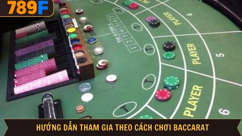 Các bước tham gia Baccarat tại nhà cái 789F chi tiết