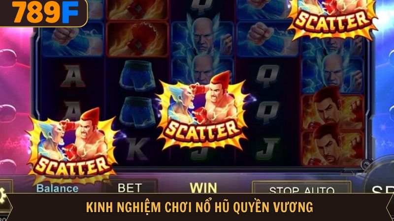 Kinh nghiệm chơi slot game Quyền Vương cực đỉnh