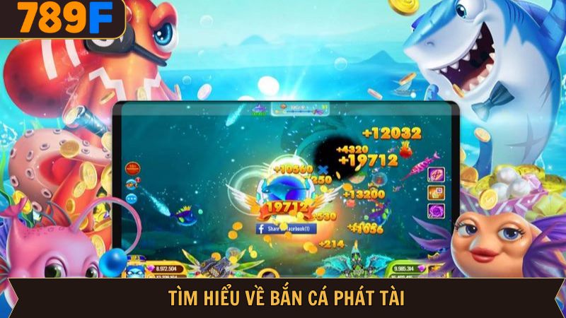 Đôi nét tìm hiểu chung về tựa game bắn cá phát tài