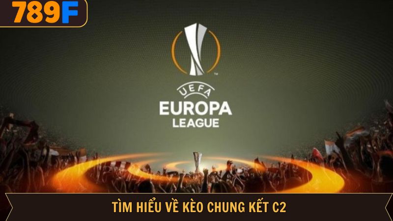 Khám phá nội dung cơ bản về kèo chung kết C2