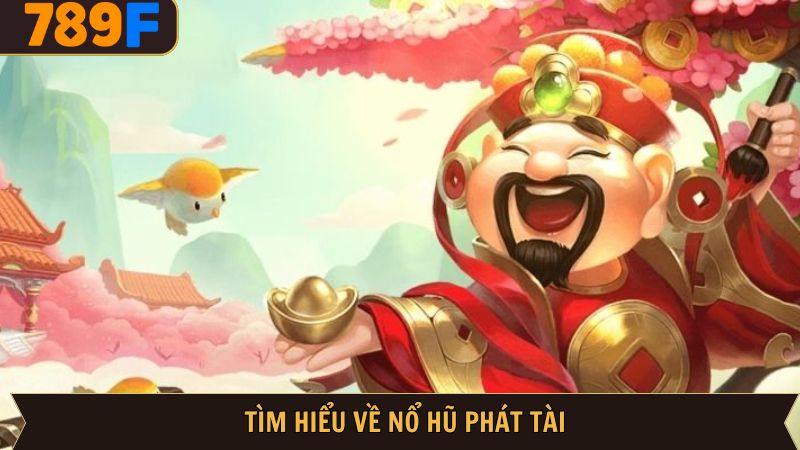 Một vài thông tin tổng quan về quay hũ phát tài