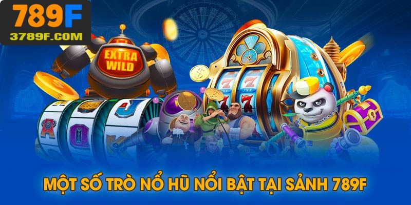 Điểm qua các trò chơi siêt hot trên thị trường nổ hũ đổi thưởng hiện tại