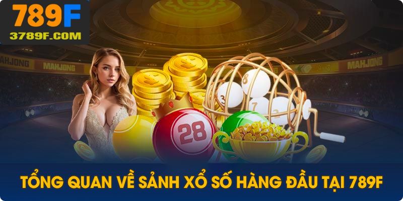 Đôi nét tổng quan về xổ số 789F hàng đầu hiện nay