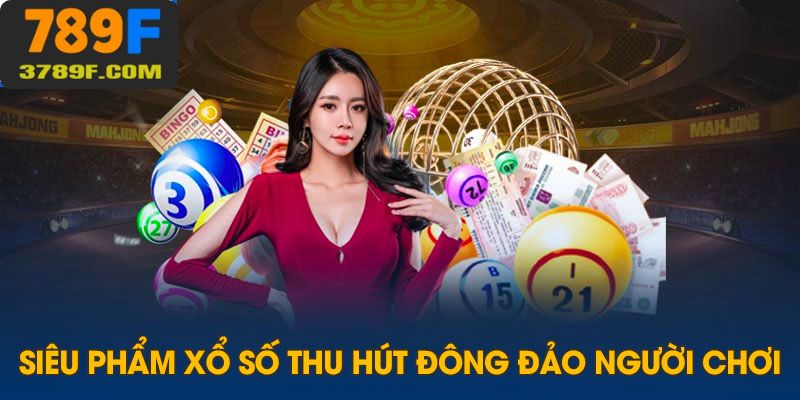 Hướng dẫn các bước đơn giản trải nghiệm xổ số tại 789F nhanh chóng