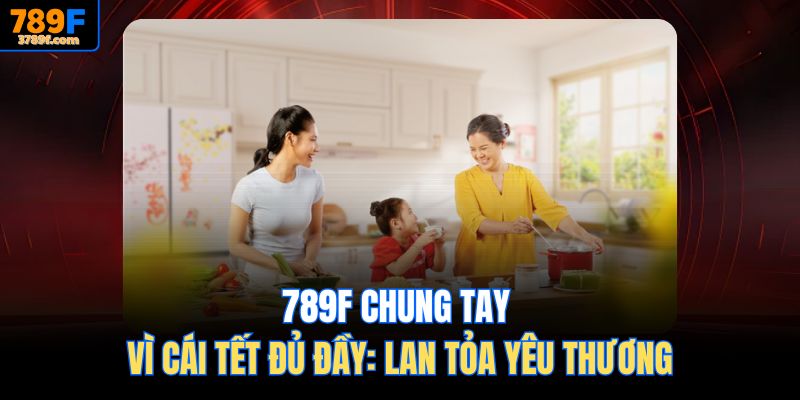 789F chung tay vì cái tết đủ đầy