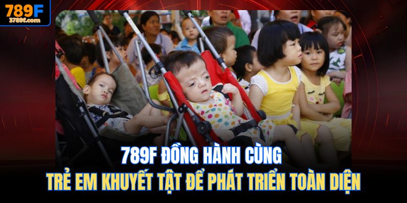 789F đồng hành cùng trẻ em khuyến tật