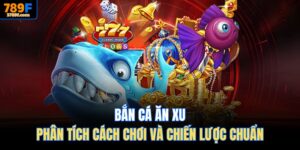 Bắn cá ăn xu tại 789F