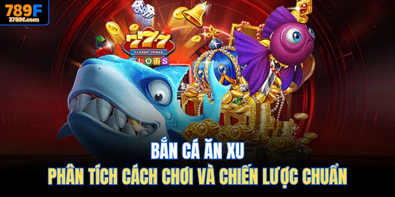 Bắn cá ăn xu tại 789F