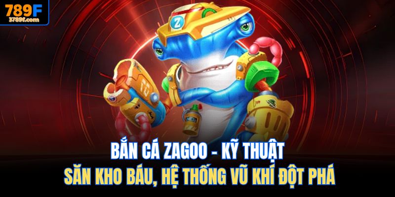 Bắn cá zagoo tại 789f