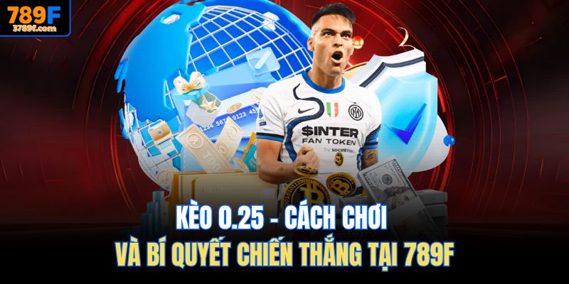 Kèo 0.25 tại 789F