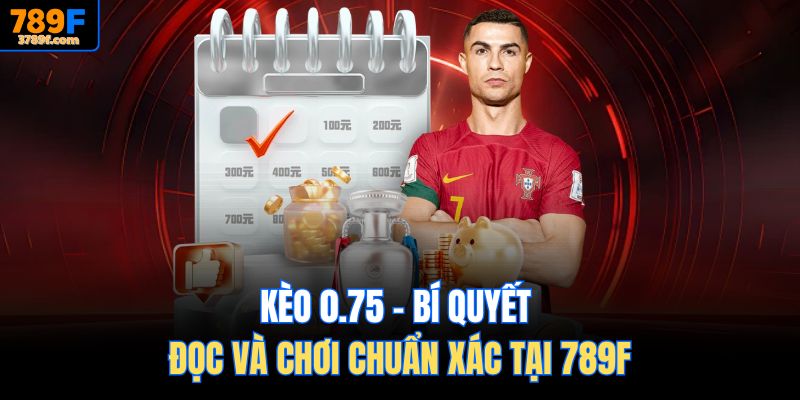 Kèo 0.75 tại 789F