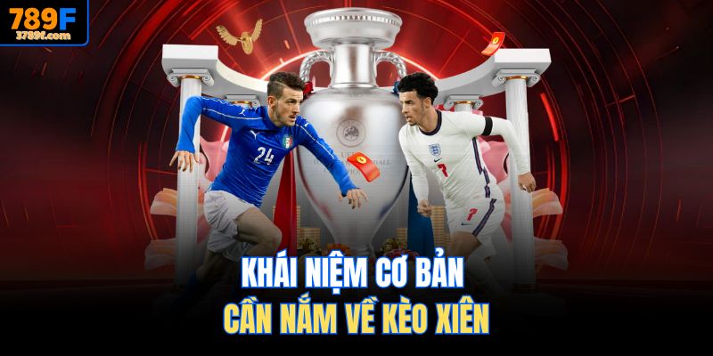 Khái niệm cơ bản cần nắm về kèo xiên