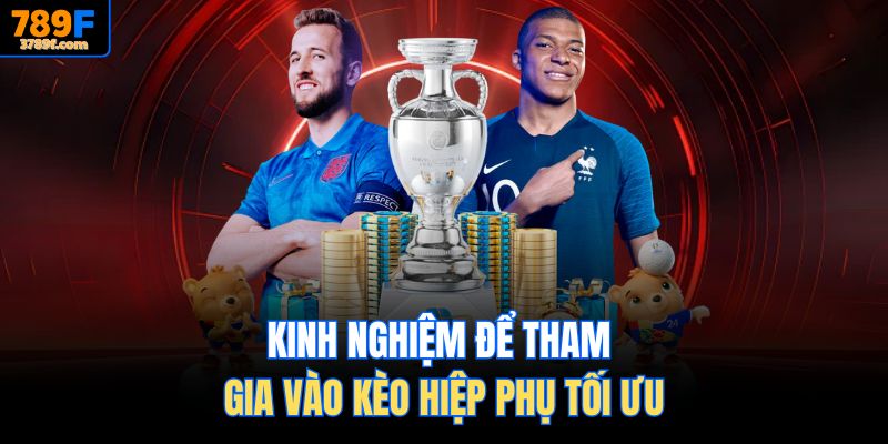 Kinh nghiệm để tham gia vào kèo hiệp phụ tối ưu