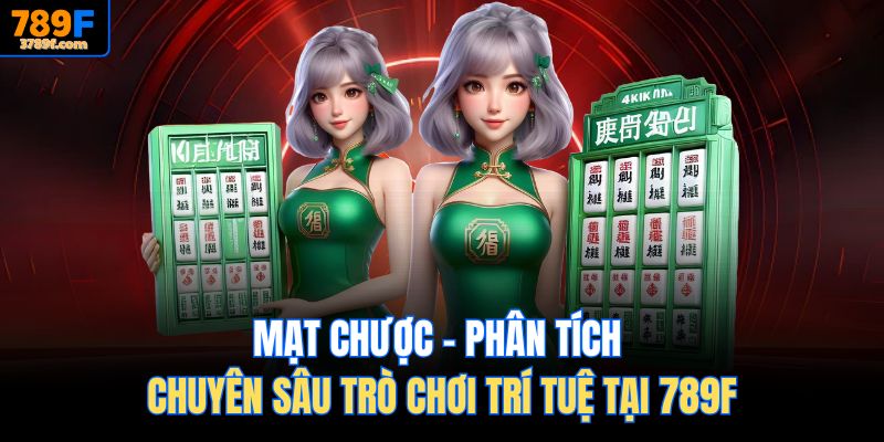 Mạt Chược – Phân Tích Chuyên Sâu Trò Chơi Trí Tuệ Tại 789F