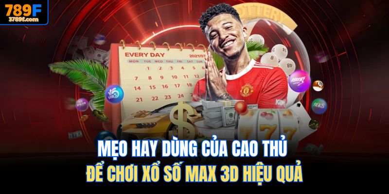 Mẹo hay dùng của cao thủ để chơi Xổ số Max 3D hiệu quả