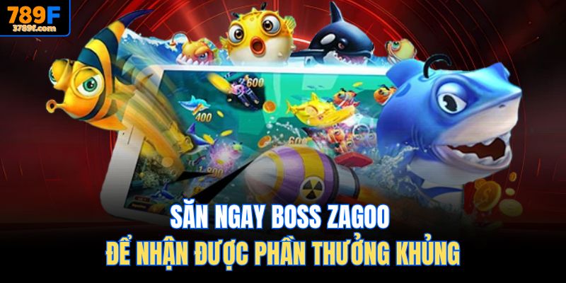 Sẳn ngay boss Zagoo để nhận được phần thưởng khủng