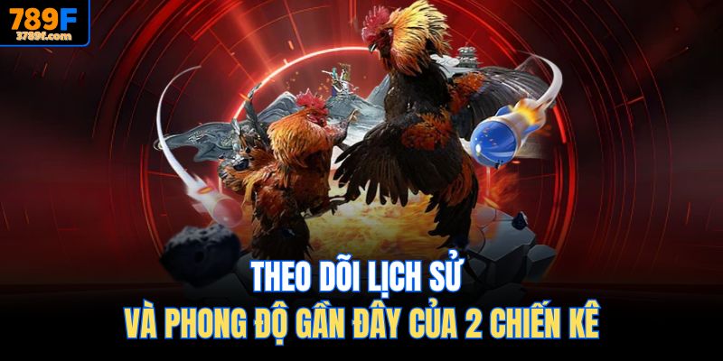 Theo dõi lịch sử và phong độ gần đây của 2 chiến kê