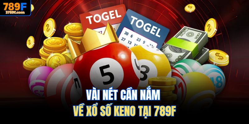 Vài nét cần nắm về Xổ số Keno tại 789F