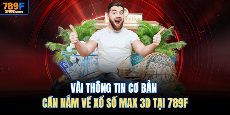 Vài thông tin cơ bản cần nắm về Xổ số Max 3D tại 789F